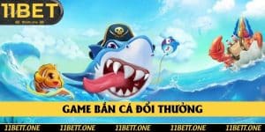 Game Bắn Cá Đổi Thưởng - Hướng Dẫn Cách Chơi Cụ Thể Tại 11BET