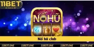 Nổ Hũ Club Tại 11BET - Săn Jackpot Vô Cùng Khủng Nhận Thưởng Mỏi Tay